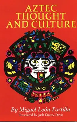 Aztécke myslenie a kultúra, zväzok 67: Štúdia o myslení starovekých náhuatlov - Aztec Thought and Culture, Volume 67: A Study of the Ancient Nahuatl Mind