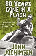 Osemdesiat rokov v okamihu preč - Spomienky fotoreportéra - 80 Years Gone In A Flash - The Memoirs of a Photojournalist