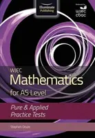 WJEC Mathematics for AS Level: Cvičné testy pre stredné školy: Pure & Applied - WJEC Mathematics for AS Level: Pure & Applied Practice Tests