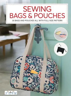 Šitie tašiek a vrecúšok: Šitie tašiek a vrecúšok: 35 tašiek a vrecúšok, všetky s návodom v plnej veľkosti - Sewing Bags and Pouches: 35 Bags and Pouches All with Full-Size Pattern