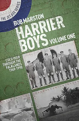 Harrier Boys Volume One: Cold War Through the Falklands 1969-1990
