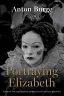 Zobrazenie Alžbety - Alžbeta I. na javisku a plátne a herečky, ktoré ju hrali - Portraying Elizabeth - Elizabeth I on stage & screen and the actresses who have played her