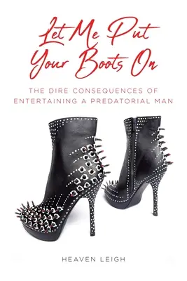 Nechaj ma obuť si topánky: Dôsledky zábavy s dravým mužom - Let Me Put Your Boots On: The Dire Consequences of Entertaining a Predatorial Man