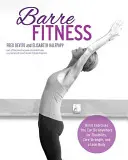 Barre Fitness: Cvičenia na barre, ktoré môžete robiť kdekoľvek, pre flexibilitu, pevnosť jadra a štíhle telo - Barre Fitness: Barre Exercises You Can Do Anywhere for Flexibility, Core Strength, and a Lean Body