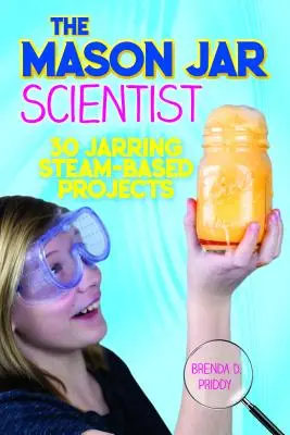 Vedec z murárskej nádoby: 30 projektov na báze pary - The Mason Jar Scientist: 30 Jarring Steam-Based Projects