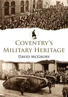 Vojenské dedičstvo Coventry - Coventry's Military Heritage
