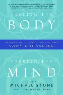 Oslobodenie tela, oslobodenie mysle: Spisy o súvislostiach medzi jogou a budhizmom - Freeing the Body, Freeing the Mind: Writings on the Connections Between Yoga and Buddhism