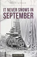 V septembri nikdy nesneží - Nemecký pohľad na Market-Garden a bitku o Arnhem, september 1944 - It Never Snows in September - The German View of Market-Garden and the Battle of Arnhem, September 1944