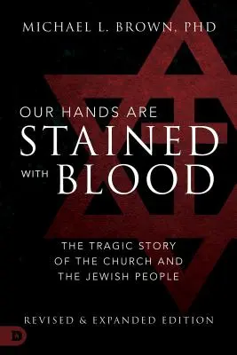 Naše ruky sú poškvrnené krvou: Tragický príbeh Cirkvi a židovského národa - Our Hands Are Stained with Blood: The Tragic Story of the Church and the Jewish People