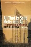 Všetko, čo je pevné, sa rozplýva vo vzduchu - skúsenosť moderny - All That Is Solid Melts Into Air - The Experience of Modernity
