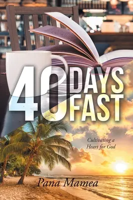 40 dní pôstu: Pestovanie srdca pre Boha - 40 Days Fast: Cultivating a Heart for God