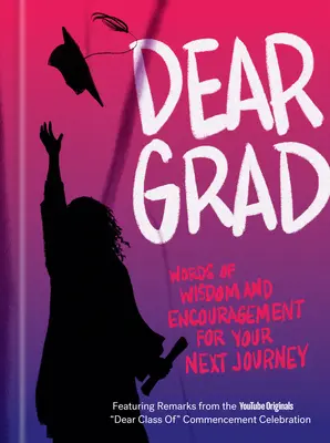 Drahý absolvent: Slová múdrosti a povzbudenia na ďalšiu cestu - Dear Grad: Words of Wisdom and Encouragement for Your Next Journey