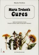 Liečby Márie Trebenovej: Zdravie cez Božiu lekáreň: Listy a správy o vyliečení pomocou liečivých bylín - Maria Treben's Cures: Letters and Accounts of Cures Through the Herbal Health Through God's Pharmacy