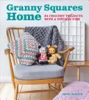 Granny Squares Home: 20 háčkovaných projektov s vintage atmosférou - Granny Squares Home: 20 Crochet Projects with a Vintage Vibe