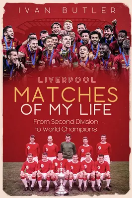 Liverpoolske zápasy môjho života: Od druhej ligy po majstrov sveta - Liverpool Matches of My Lifetime: From Second Division to World Champions