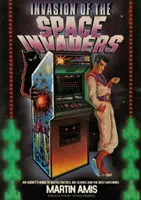 Invázia vesmírnych votrelcov - Sprievodca závislých na bojových taktikách, veľkých skórech a najlepších strojoch - Invasion of the Space Invaders - An Addict's Guide to Battle Tactics, Big Scores and the Best Machines