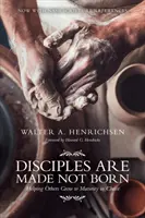 Učeníci sa rodia, nie stávajú: Pomáhať druhým rásť k zrelosti v Kristovi - Disciples Are Made Not Born: Helping Others Grow to Maturity in Christ