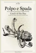 Polpo E Spada: Lupo E: Úlovok dňa: Recepty a kulinárske dobrodružstvá v južnom Taliansku - Polpo E Spada: Catch of the Day: Recipes and Culinary Adventures in Southern Italy