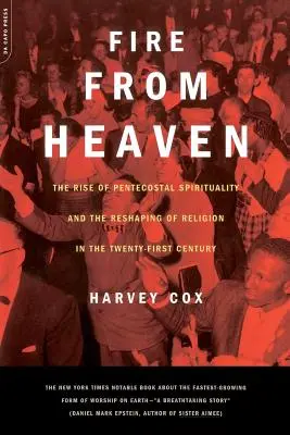 Oheň z neba: Vzostup letničnej spirituality a pretváranie náboženstva v 21. storočí - Fire from Heaven: The Rise of Pentecostal Spirituality and the Reshaping of Religion in the 21st Century