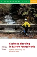 Backroad Bicycling in Eastern Pennsylvania: 25 Rides for Touring and Mountain Bikes (Bicyklovanie po cestách vo východnej Pensylvánii: 25 jázd na turistických a horských bicykloch) - Backroad Bicycling in Eastern Pennsylvania: 25 Rides for Touring and Mountain Bikes