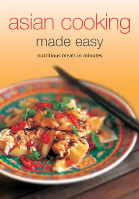 Ázijská kuchyňa ľahko: Výživné jedlá za pár minút - Asian Cooking Made Easy: Nutritious Meals in Minutes