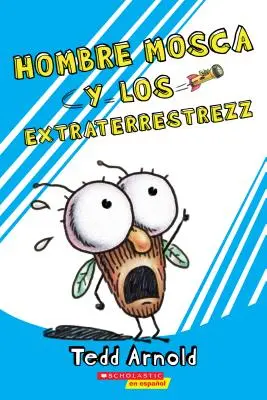 Hombre Mosca y los Extraterrestrezz = Mucha chlap a mimozemšťan - Hombre Mosca y los Extraterrestrezz = Fly Guy and the Alienzz