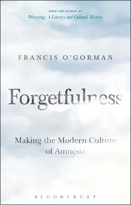 Zabudnutosť: Vytváranie modernej kultúry amnézie - Forgetfulness: Making the Modern Culture of Amnesia