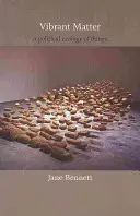 Živá hmota: Politická ekológia vecí - Vibrant Matter: A Political Ecology of Things