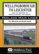 Wellingborough do Leicesteru - a jeho trasy do Northamptonu a Rugby - Wellingborough to Leicester - And its Routes to Northampton and Rugby