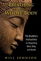Dýchanie celým telom: Budhove pokyny o integrácii mysle, tela a dychu - Breathing Through the Whole Body: The Buddha's Instructions on Integrating Mind, Body, and Breath