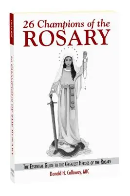 26 Šampióni ruženca: Ružencoví majstri: Základný sprievodca najväčšími hrdinami ruženca - 26 Champions of the Rosary: The Essential Guide to the Greatest Heroes of the Rosary