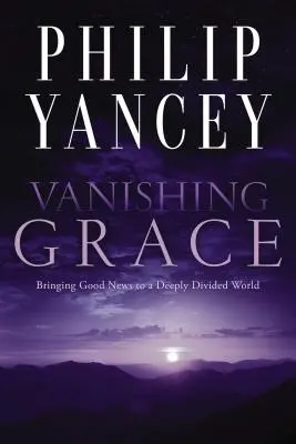 Miznúca milosť: Prinášanie dobrej správy hlboko rozdelenému svetu - Vanishing Grace: Bringing Good News to a Deeply Divided World