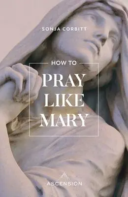 Ako sa modliť ako Mária - How to Pray Like Mary