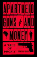 Zbrane a peniaze apartheidu: Príbeh o zisku - Apartheid Guns and Money: A Tale of Profit