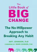 Malá kniha veľkých zmien: Knižka o zmene: Prístup k prekonaniu akéhokoľvek návyku bez použitia vôle - The Little Book of Big Change: The No-Willpower Approach to Breaking Any Habit