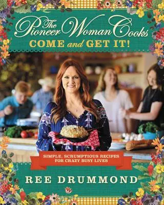 Pionierka varí - príďte a vezmite si ju!: Pianistka Pioneerová: Jednoduché, chutné recepty pre bláznivo zaneprázdnený život - The Pioneer Woman Cooks--Come and Get It!: Simple, Scrumptious Recipes for Crazy Busy Lives