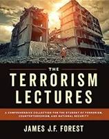 Prednášky o terorizme: Ucelená zbierka prednášok pre študentov terorizmu, boja proti terorizmu a národnej bezpečnosti - The Terrorism Lectures: A Comprehensive Collection for the Student of Terrorism, Counterterrorism, and National Security