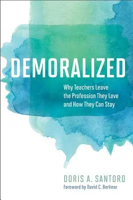 Demoralizovaní: Prečo učitelia opúšťajú povolanie, ktoré milujú, a ako môžu zostať - Demoralized: Why Teachers Leave the Profession They Love and How They Can Stay
