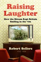 Raising Laughter - How the Sitcom Kept Britain Smiling in the '70s