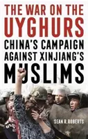 Vojna proti Ujgurom: Čínska kampaň proti moslimom v Sin-ťiangu - War on the Uyghurs - China's Campaign Against Xinjiang's Muslims