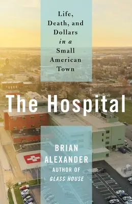 Nemocnica: Život, smrť a doláre v malom americkom mestečku - The Hospital: Life, Death, and Dollars in a Small American Town