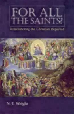 Za všetkých svätých: Za všetkých svätých: Spomienka na zosnulých kresťanov - For All the Saints: Remembering the Christians Departed