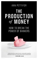 Výroba peňazí: Ako zlomiť moc bankárov - The Production of Money: How to Break the Power of Bankers