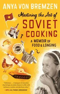 Zvládnutie umenia sovietskej kuchyne: Spomienky na jedlo a túžbu - Mastering the Art of Soviet Cooking: A Memoir of Food and Longing