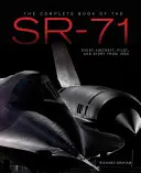 Kompletná kniha o lietadle SR-71 Blackbird: Ilustrovaný profil každého lietadla, posádky a prelomového objavu najrýchlejšieho stealth lietadla na svete - The Complete Book of the SR-71 Blackbird: The Illustrated Profile of Every Aircraft, Crew, and Breakthrough of the World's Fastest Stealth Jet