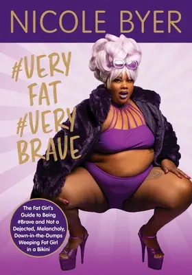 #Verejnýtuk #Verybrave: Tlusté dievča je sprievodca, ako byť #odvážnou a nie skľúčenou, melancholickou, skleslou, plačúcou tučnotou v bikinách - #Veryfat #Verybrave: The Fat Girl's Guide to Being #Brave and Not a Dejected, Melancholy, Down-In-The-Dumps Weeping Fat Girl in a Bikini
