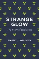 Podivná žiara: Príbeh o žiarení - Strange Glow: The Story of Radiation