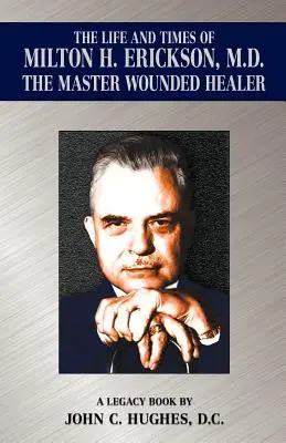 Život a doba Miltona H. Ericksona, doktora medicíny, majstra liečiteľa zranení - The Life and Time of Milton H. Erickson, M.D., the Master Wounded Healer