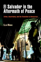 Salvádor v období po nastolení mieru: Zločinnosť, neistota a prechod k demokracii - El Salvador in the Aftermath of Peace: Crime, Uncertainty, and the Transition to Democracy