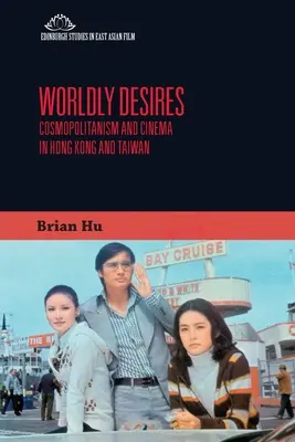 Svetské túžby: Kozmopolitizmus a kinematografia v Hongkongu a na Taiwane - Worldly Desires: Cosmopolitanism and Cinema in Hong Kong and Taiwan